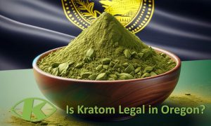 Is Kratom Legal in Oregon?